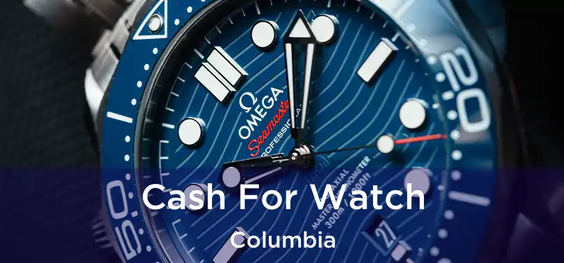 Cash For Watch Columbia